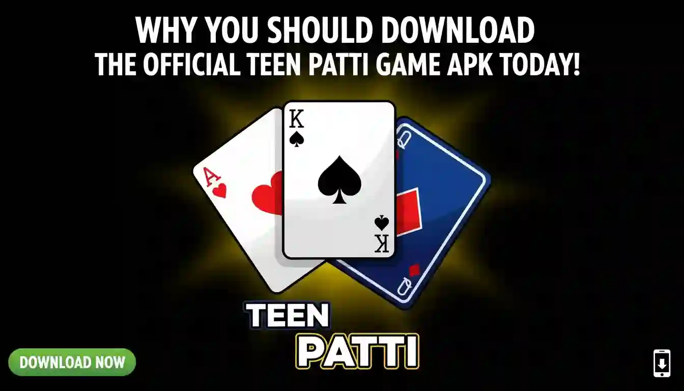 Why You Should Download the Official Teen Patti Game APK Today